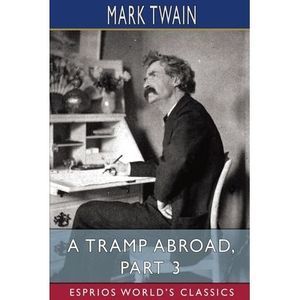 A Tramp Abroad, Part 3 (Esprios Classics) -- Mark Twain